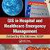 GIS in Hospital and Healthcare Emergency Management