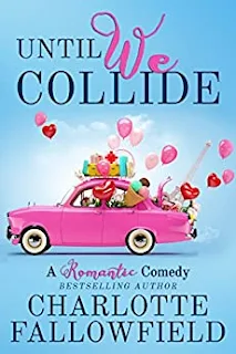 Until We Collide - a romantic comedy by Charlotte Fallowfield