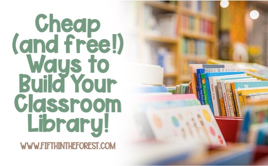 Image of a Children's Library. To the left is the title: Cheap (and free!) Ways to Build Your Classroom Library www.fifthintheforest.com