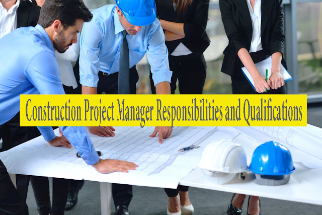 Construction Project Manager Responsibilities and Qualifications