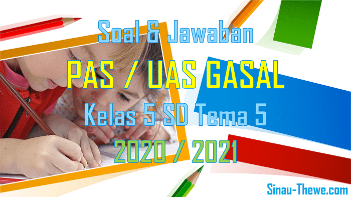 Soal Jawaban Pas Kelas 6 Sd Tema 5 Semester Gasal Kurikulum 2013 Tahun 2020 2021 Sinau Thewe Com