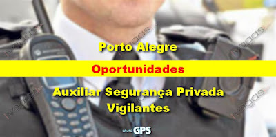 GPS seleciona Auxiliar de Segurança Privada e Vigilante em Porto Alegre