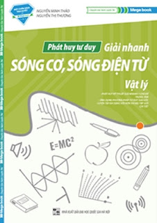 Phát huy tư duy giải nhanh sóng cơ, sóng điện từ môn Vật lý - Nguyễn Thảo, Nguyễn Phương