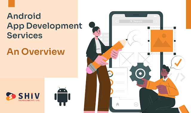 Android App Development Services: An Overview