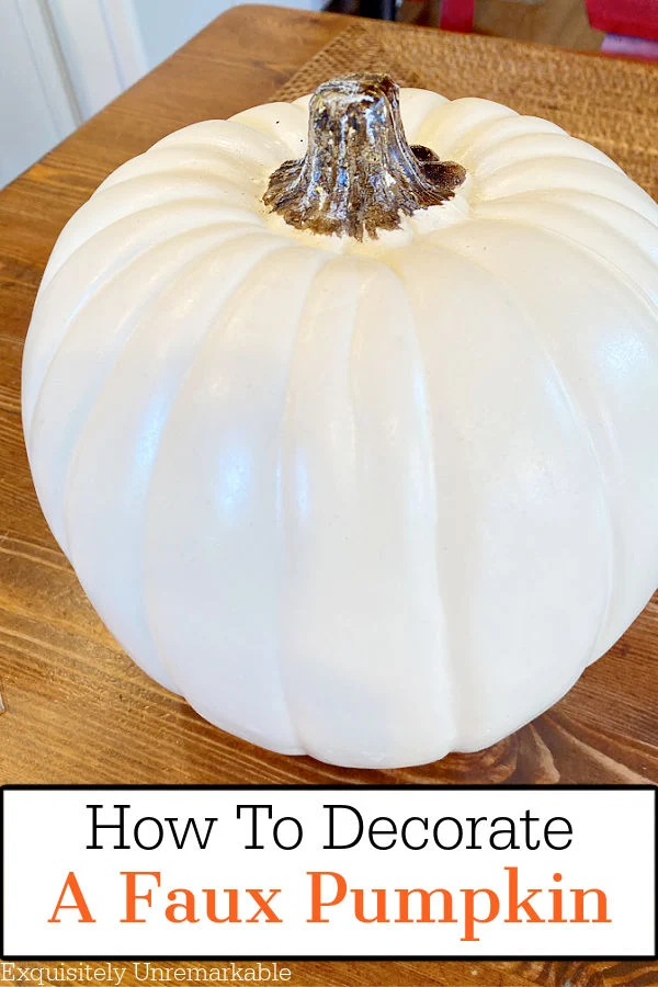 How To Decorate A Large Faux Pumpkin