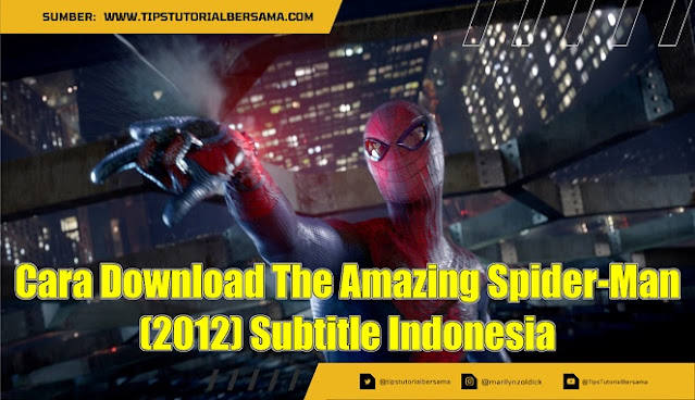 Cara Download The Amazing Spider-Man (2012) Subtitle Indonesia