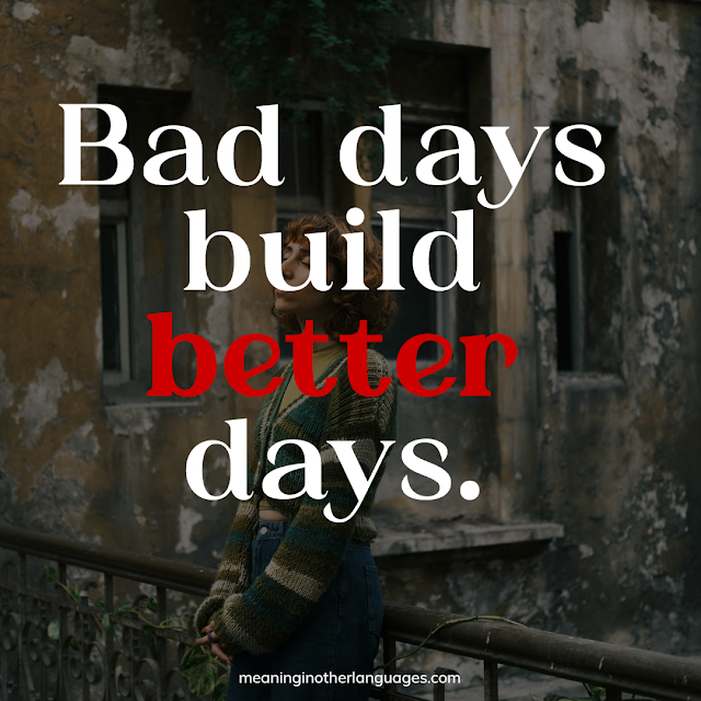 Bad days build better days