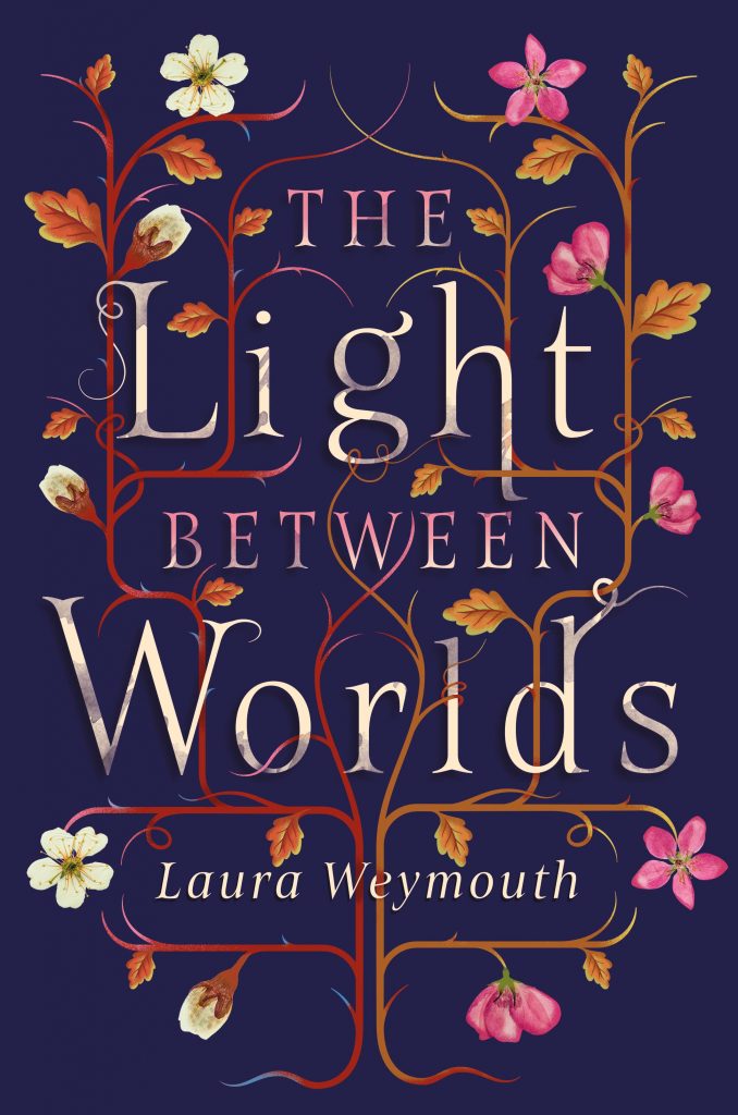 The Light Between Worlds by Laura E. Weymouth