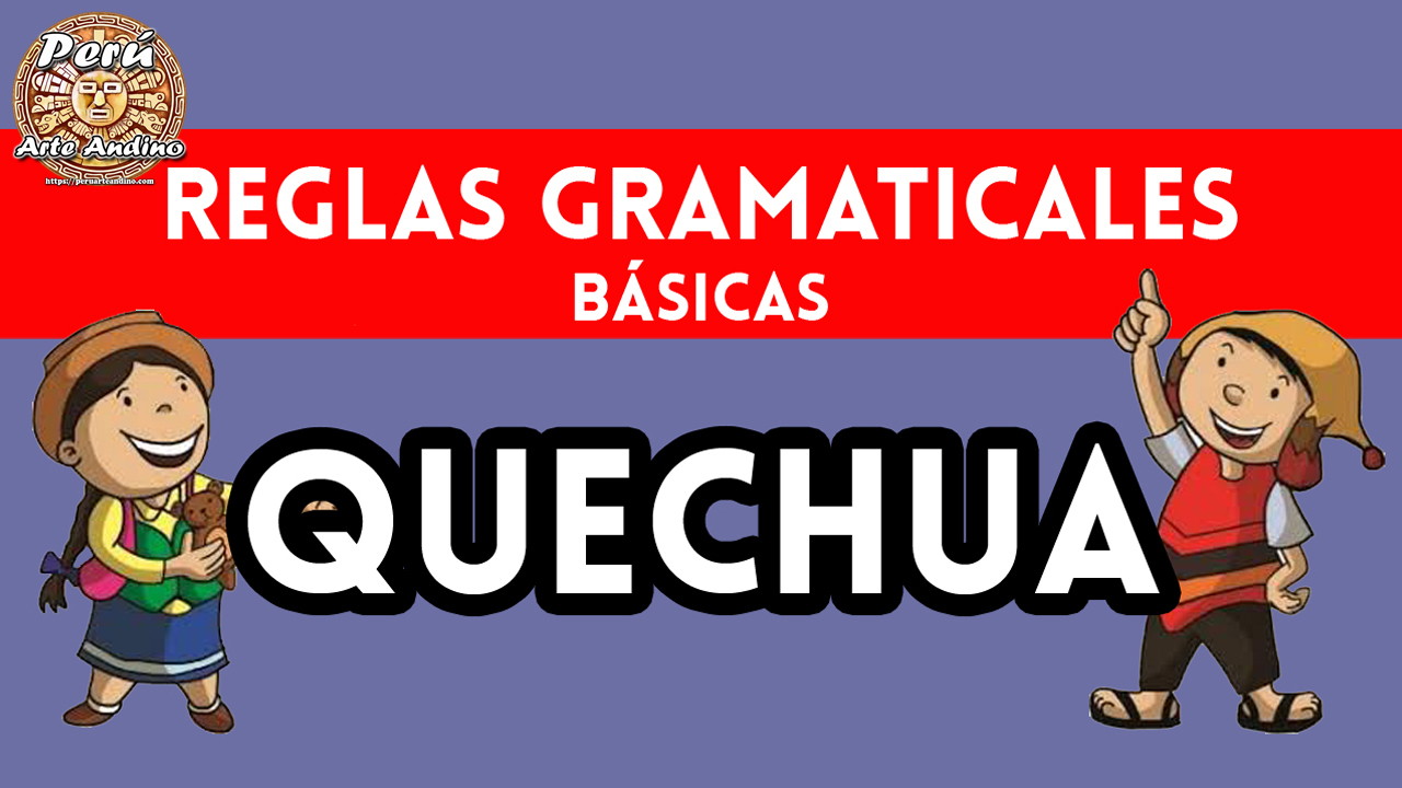 reglas gramaticales y caracteristicas del quechua