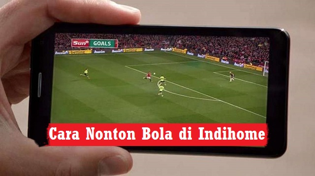 Cara Nonton Bola di Indihome