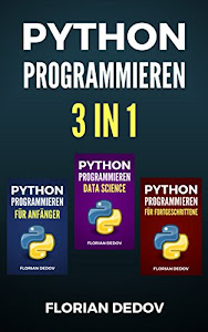 Python Programmieren 3 in 1: Der schnelle Einstieg (Anfänger, Fortgeschritten, Data Science)