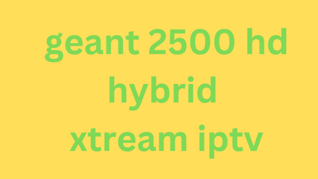 geant 2500 hd hybrid xtream iptv
