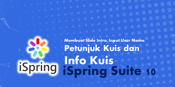 Modul 2.3 Membuat Slide Intro, Input User Name, Petunjuk Kuis dan Info Kuis di iSpring Suite 10