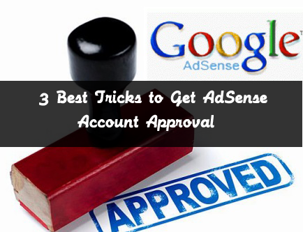 3 Best Tricks to Get AdSense Account Approval