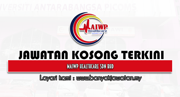 Jawatan Kosong 2022 di MAIWP Healthcare Sdn Bhd