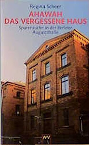 AHAWAH. Das vergessene Haus: Spurensuche in der Berliner Auguststraße