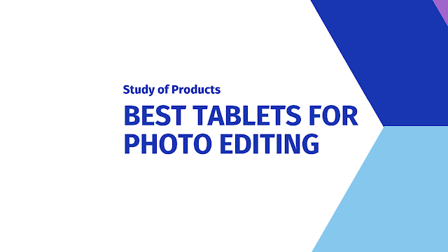 Best Tablets for Photo Editing and Photographers in 2021