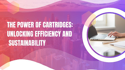 The Power of Cartridges: Unlocking Efficiency and Sustainability