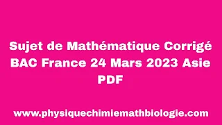 Sujet de Mathématique Corrigé BAC France 24 Mars 2023 Asie PDF
