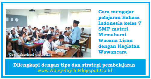 Cara Mengajar Bahasa Indonesia Kelas 7 Materi Memahami Wacana Lisan Melalui Kegiatan Wawancara 