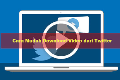 #3 Cara Cepat Download Video Dari Twitter Tanpa Software