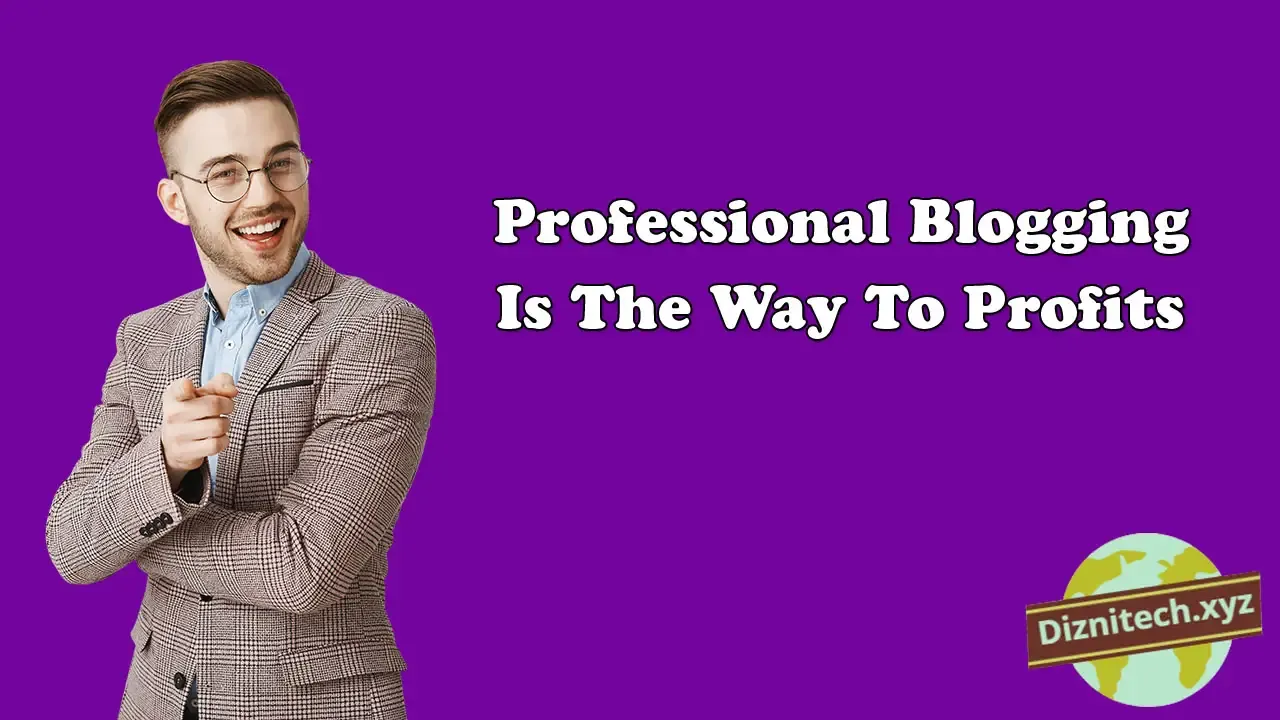 Professional Blogging Is The Way To Profits