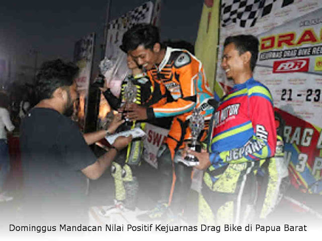 Dominggus Mandacan Nilai Positif Kejuarnas Drag Bike di Papua Barat