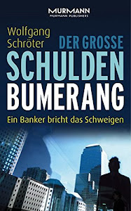 Der große Schulden-Bumerang. Ein Banker bricht das Schweigen