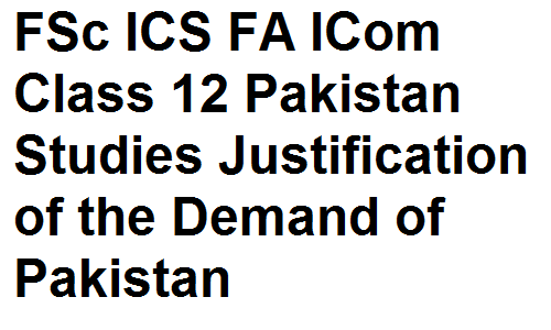 FSc ICS FA ICom Class 12 Pakistan Studies Justification of the Demand of Pakistan