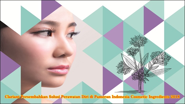 Clariant Persembahkan Solusi Perawatan Diri di Pameran Indonesia Cosmetic Ingredients 2018