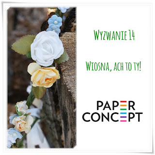 http://blog.paperconcept.pl/2016/03/wyzwanie-14-wiosna-ach-to-ty/#more-4868