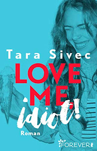 Love me, Idiot!: Roman (Die-Chocolate-Lovers-Serie 3)