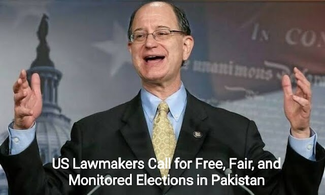 US Lawmakers Call for Free, Fair, and Monitored Elections in Pakistan