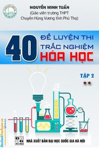 40 đề luyện thi trắc nghiệm hóa học: Tập 2 - Nguyễn Minh Tuấn