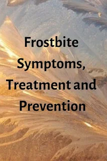 Frostbite Symptoms, Treatment and Prevention