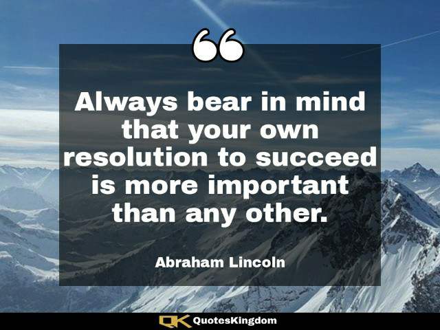 Abraham Lincoln quote on success. Abraham Lincoln famous quote. Always bear in mind that your ...