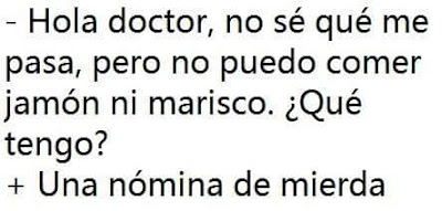 Hola, doctor, no sé qué me pasa, pero no puedo comer jamón ni marisco,qué tengo?, una nómina de mierda