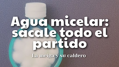 Agua micelar: sácale todo el partido