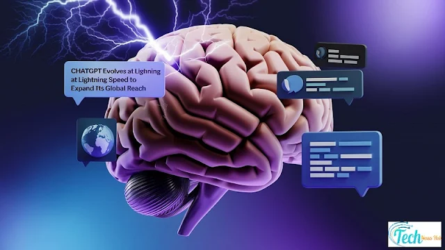 ChatGPT Evolves at Lightning Speed to Expand Its Global Reach