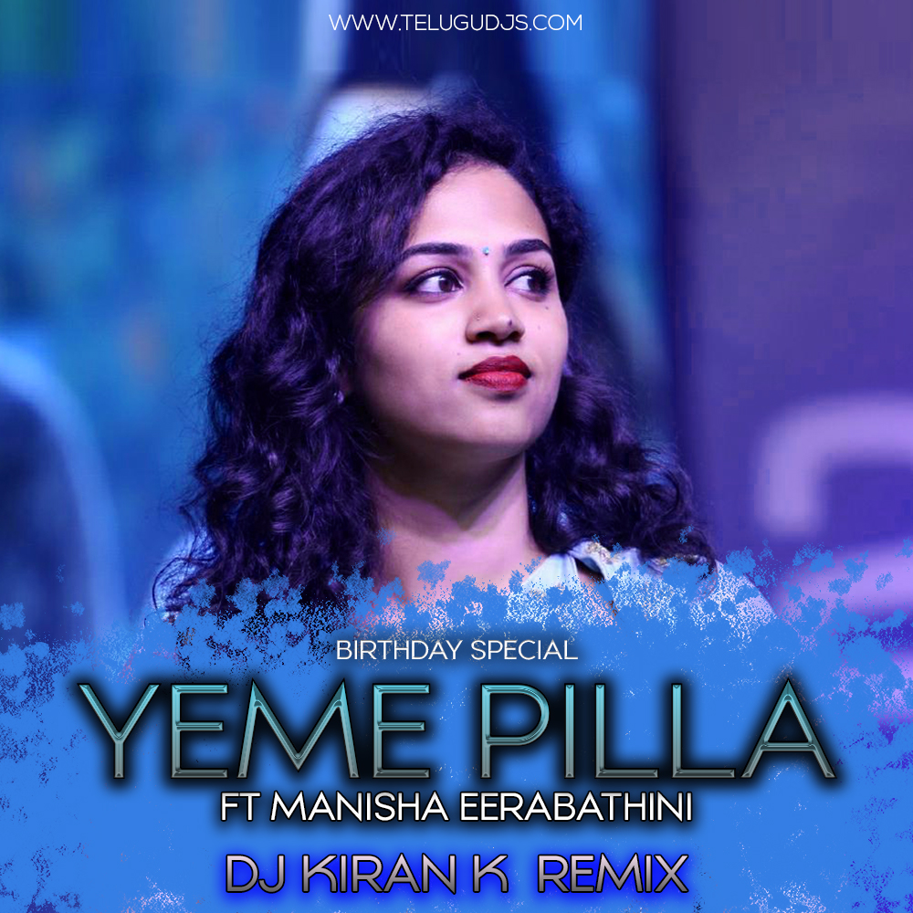 Yeme-Pilla-Ft-Manisha-Eerabathini-Dj-Kiran-K-Remix