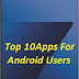 Top 10 Apps For Android Users