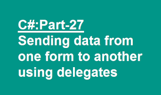 C# : Sending data from one form to other using delegates : Part 27