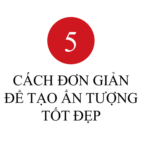 Nguyên tắc 5: Cách đơn giản để tạo ấn tượng tốt đẹp