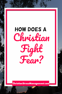 How does a Christian fight fear