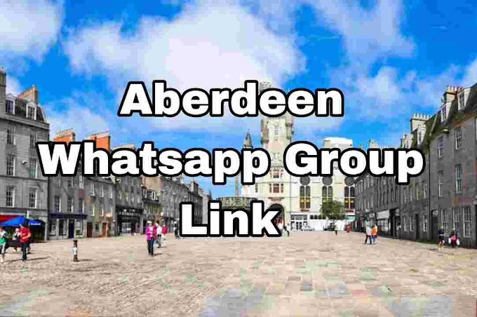 Aberdeen Whatsapp Group link ( Girls, Jobs, Business, News Groups )