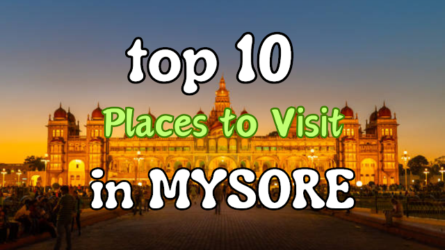 Top 10 Places To Visit in Mysore