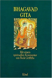 Bhagavad Gita: Mit einem spirituellen Kommentar von Bede Griffiths. Aus dem Sanskrit übersetzt, eingeleitet ....