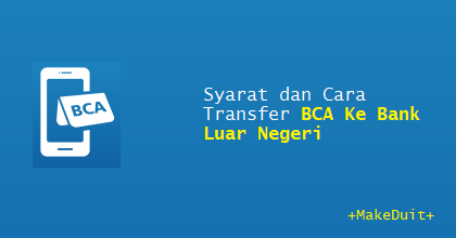 Syarat dan Cara Transfer BCA Ke Bank Luar Negeri