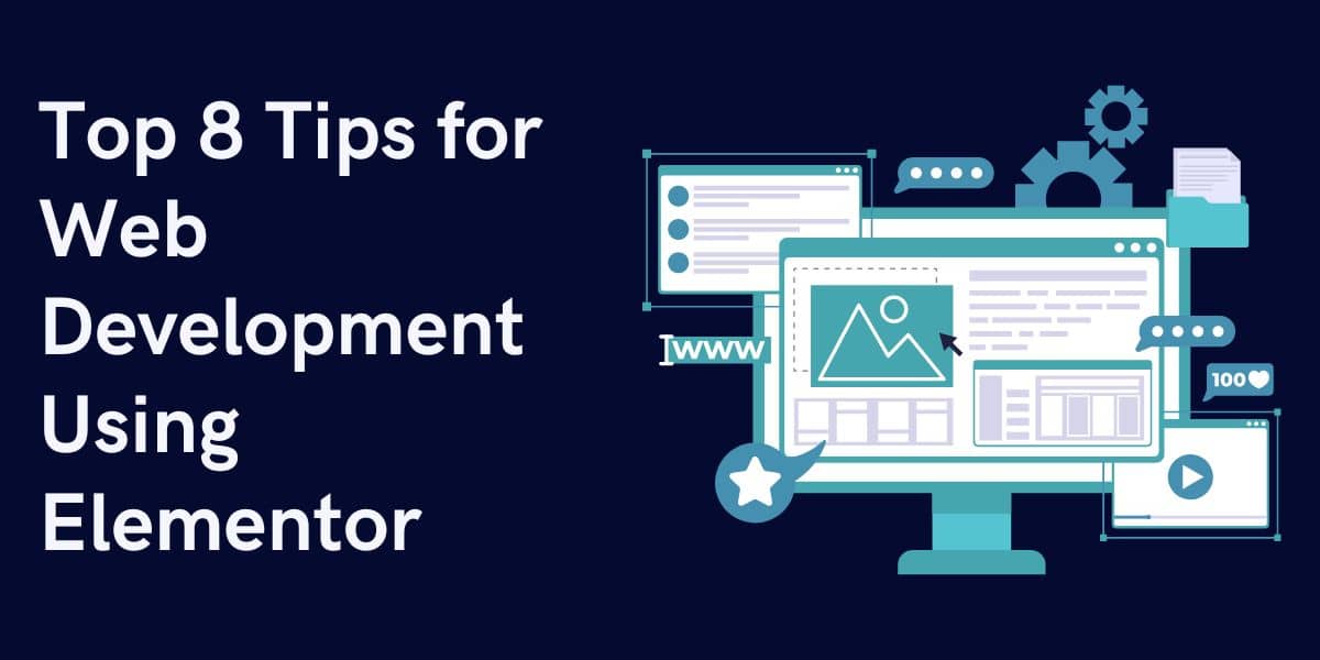 Top 8 Tips for Web Development Using Elementor
