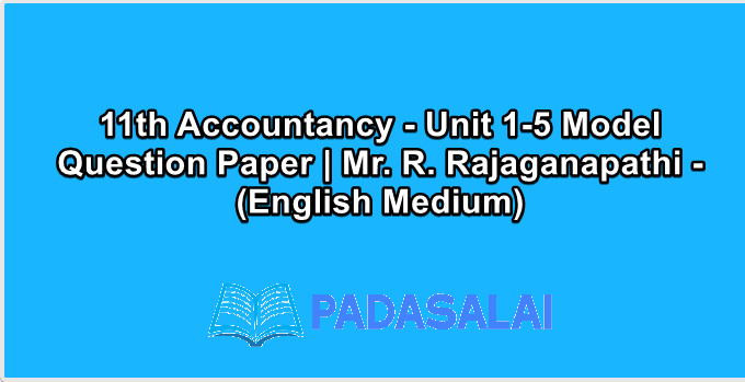 11th Accountancy - Unit 1-5 Model Question Paper | Mr. R. Rajaganapathi - (English Medium)